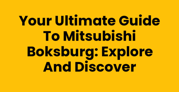 Your Ultimate Guide to Mitsubishi Boksburg: Explore and Discover