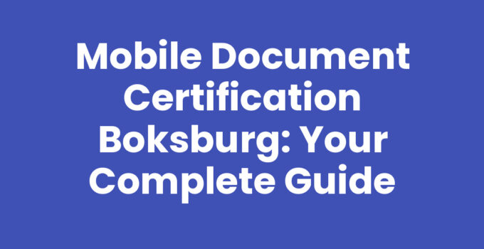 Mobile Document Certification Boksburg: Your Complete Guide