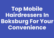 Top Mobile Hairdressers in Boksburg for Your Convenience