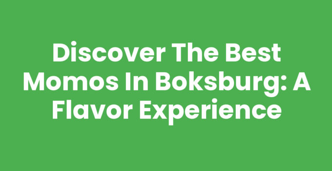 Discover the Best Momos in Boksburg: A Flavor Experience