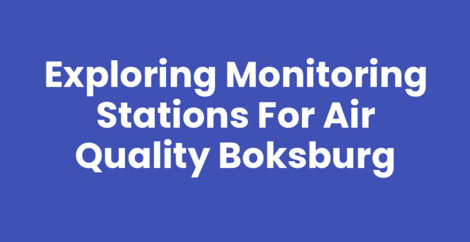 Exploring Monitoring Stations for Air Quality Boksburg