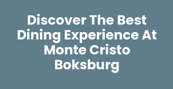 Discover the Best Dining Experience at Monte Cristo Boksburg