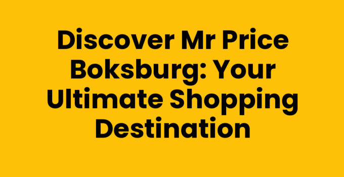 Discover Mr Price Boksburg: Your Ultimate Shopping Destination