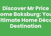 Discover Mr Price Home Boksburg: Your Ultimate Home Décor Destination