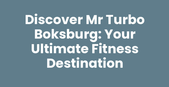 Discover Mr Turbo Boksburg: Your Ultimate Fitness Destination