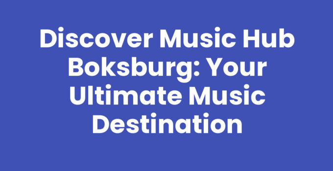 Discover Music Hub Boksburg: Your Ultimate Music Destination