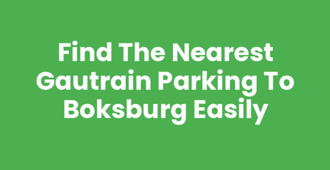 Find the Nearest Gautrain Parking to Boksburg Easily