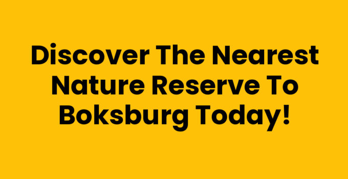 Discover the Nearest Nature Reserve to Boksburg Today!