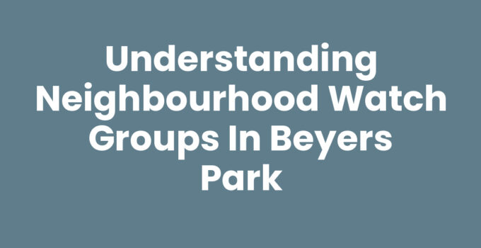 Understanding Neighbourhood Watch Groups in Beyers Park