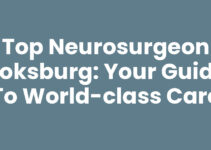 Top Neurosurgeon Boksburg: Your Guide to World-Class Care