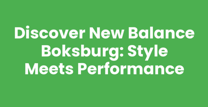 Discover New Balance Boksburg: Style Meets Performance
