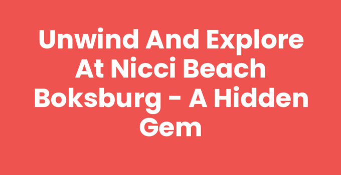 Unwind and Explore at Nicci Beach Boksburg – A Hidden Gem