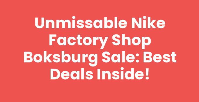 Unmissable Nike Factory Shop Boksburg Sale: Best Deals Inside!