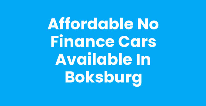 Affordable No Finance Cars Available in Boksburg