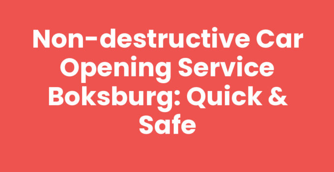 Non-Destructive Car Opening Service Boksburg: Quick & Safe