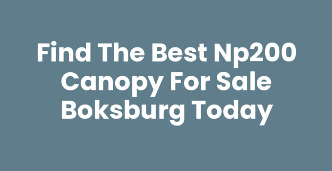 Find the Best Np200 Canopy For Sale Boksburg Today