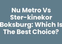Nu Metro vs Ster-Kinekor Boksburg: Which is the Best Choice?