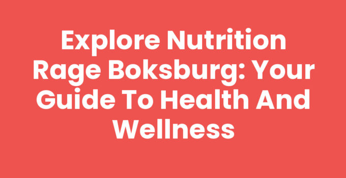 Explore Nutrition Rage Boksburg: Your Guide to Health and Wellness
