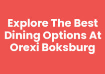 Explore the Best Dining Options at Orexi Boksburg
