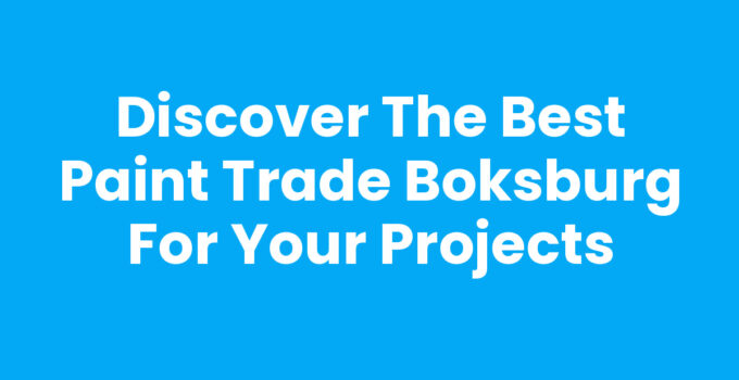 Discover the Best Paint Trade Boksburg for Your Projects