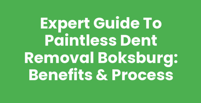 Expert Guide to Paintless Dent Removal Boksburg: Benefits & Process