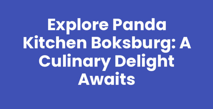 Explore Panda Kitchen Boksburg: A Culinary Delight Awaits