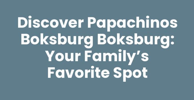 Discover Papachinos Boksburg Boksburg: Your Family’s Favorite Spot