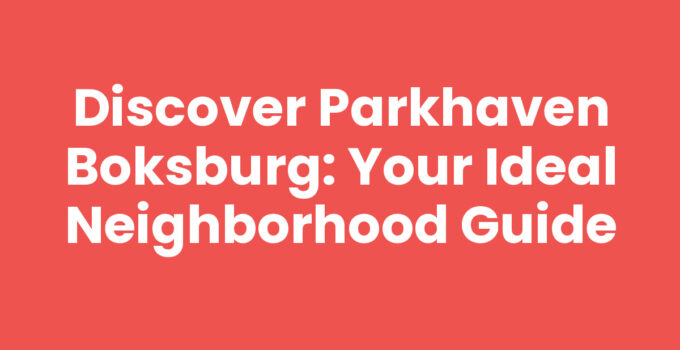 Discover Parkhaven Boksburg: Your Ideal Neighborhood Guide