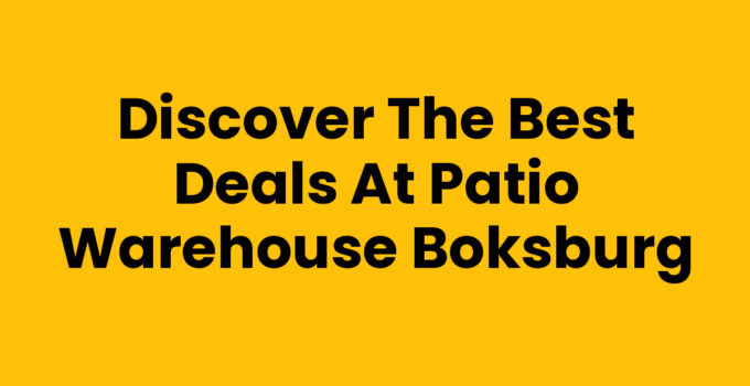 Discover the Best Deals at Patio Warehouse Boksburg