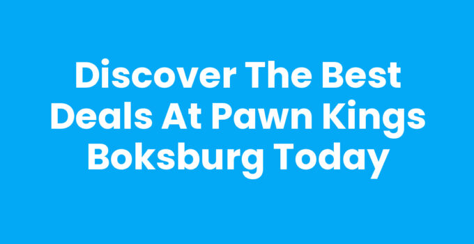 Discover the Best Deals at Pawn Kings Boksburg Today