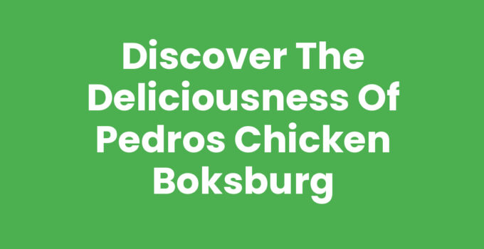 Discover the Deliciousness of Pedros Chicken Boksburg
