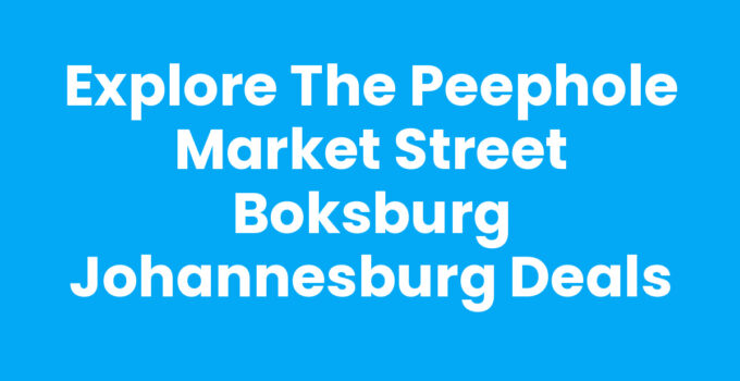 Explore the Peephole Market Street Boksburg Johannesburg Deals