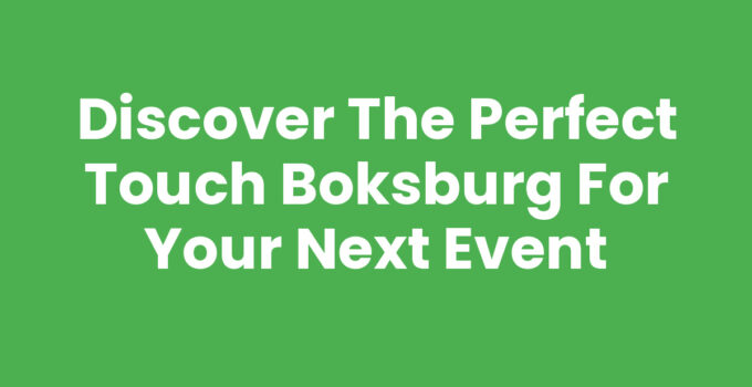 Discover the Perfect Touch Boksburg for Your Next Event
