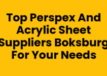 Top Perspex and Acrylic Sheet Suppliers Boksburg for Your Needs