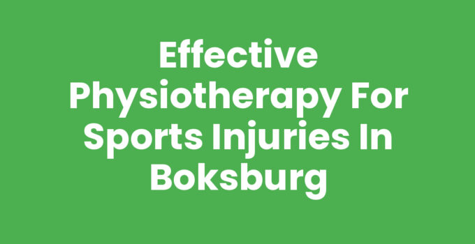 Effective Physiotherapy for Sports Injuries in Boksburg