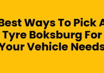 Best Ways to Pick A Tyre Boksburg for Your Vehicle Needs