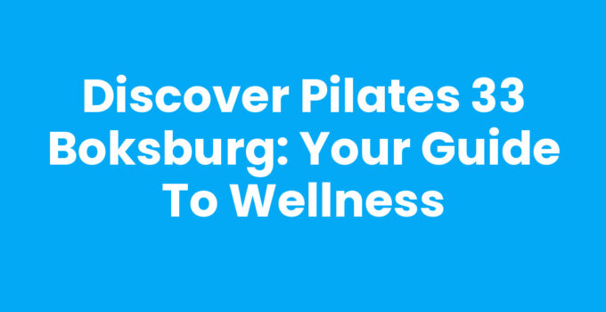 Discover Pilates 33 Boksburg: Your Guide to Wellness