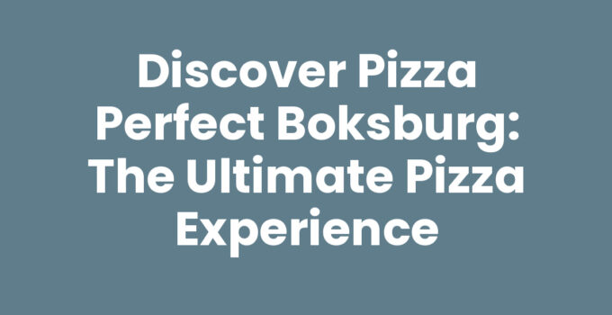 Discover Pizza Perfect Boksburg: The Ultimate Pizza Experience