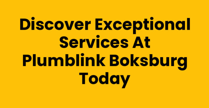 Discover Exceptional Services at Plumblink Boksburg Today