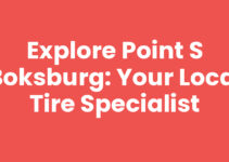 Explore Point S Boksburg: Your Local Tire Specialist