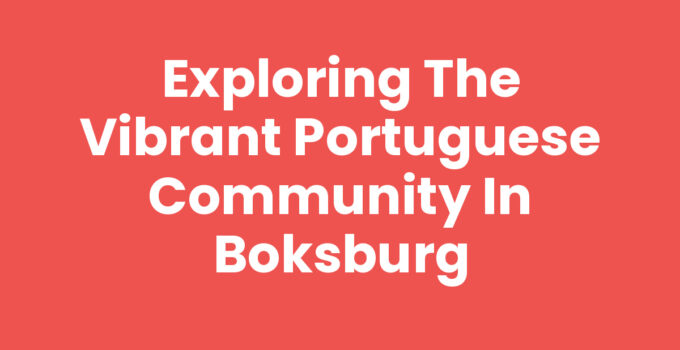 Exploring the Vibrant Portuguese Community in Boksburg