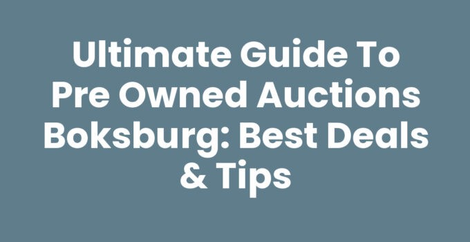 Ultimate Guide to Pre Owned Auctions Boksburg: Best Deals & Tips