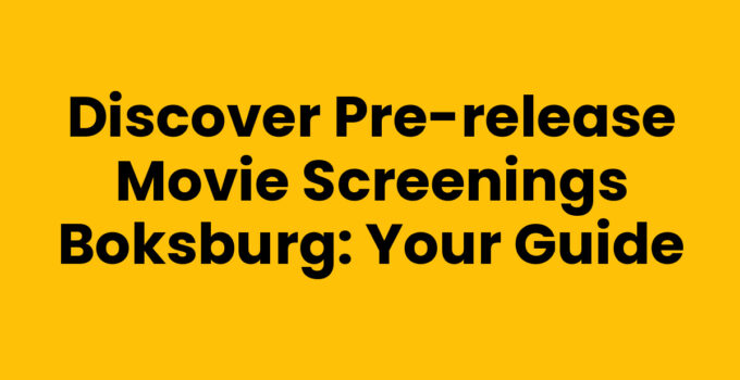 Discover Pre-release Movie Screenings Boksburg: Your Guide
