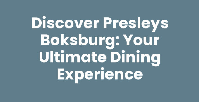 Discover Presleys Boksburg: Your Ultimate Dining Experience