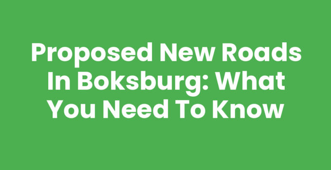 Proposed New Roads in Boksburg: What You Need to Know