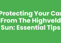 Protecting Your Car from the Highveld Sun: Essential Tips