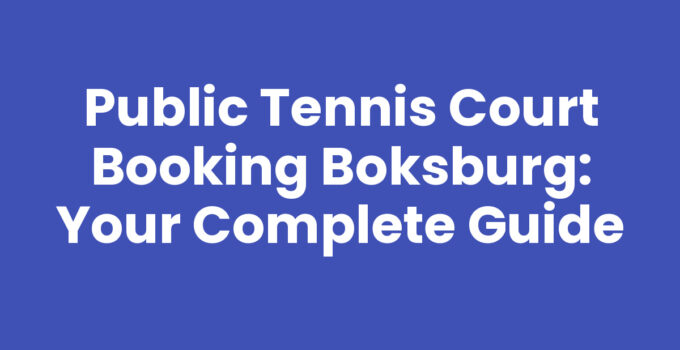 Public Tennis Court Booking Boksburg: Your Complete Guide