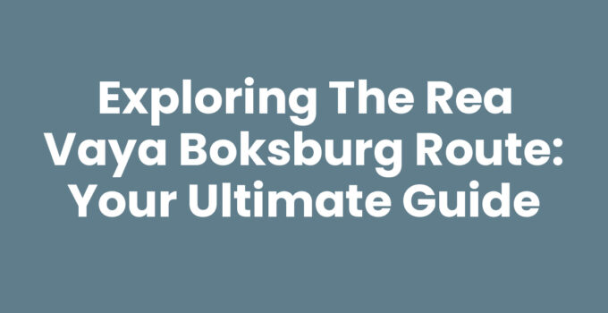 Exploring the Rea Vaya Boksburg Route: Your Ultimate Guide