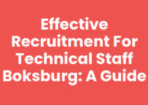 Effective Recruitment for Technical Staff Boksburg: A Guide