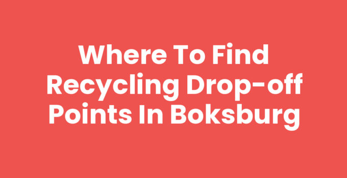 Where to Find Recycling Drop-Off Points in Boksburg